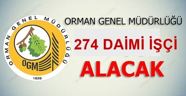 ORMAN GENELMÜDÜRLÜĞÜ 274 DAİMİ İŞÇİ ALACAK