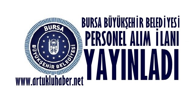 BURSA BÜYÜKŞEHİR BELEDİYESİ PERSONEL ALIM İLANI YAYINLADI