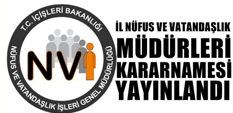   İL NÜFUS VE VATANDAŞLIK MÜDÜRLERİ KARARNAMESİ YAYINLANDI