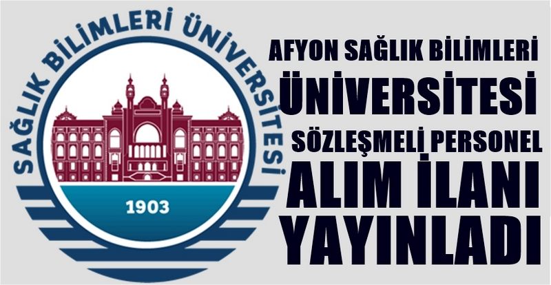 AFYON SAĞLIK BİLİMLERİ ÜNİVERSİTESİ 92 SÖZLEŞMELİ PERSONEL ALIM İLANI YAYINLADI