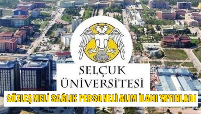 KONYA SELÇUK ÜNİVERSİTESİ SÖZLEŞMELİ SAĞLIK PERSONELİ ALIM İLANI YAYINLADI