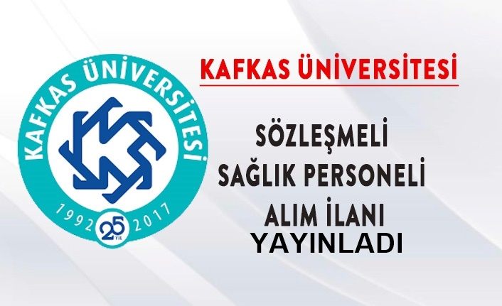 KAFKAS ÜNİVERSİTESİ SÖZLEŞMELİ SAĞLIK PERSONELİ ALIM İLANI YAYINLADI