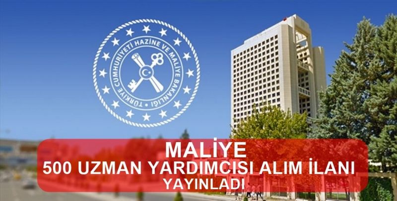 HAZİNE VE MALİYE BAKANLIĞI 500 UZMAN YARDIMCISI ALIYOR