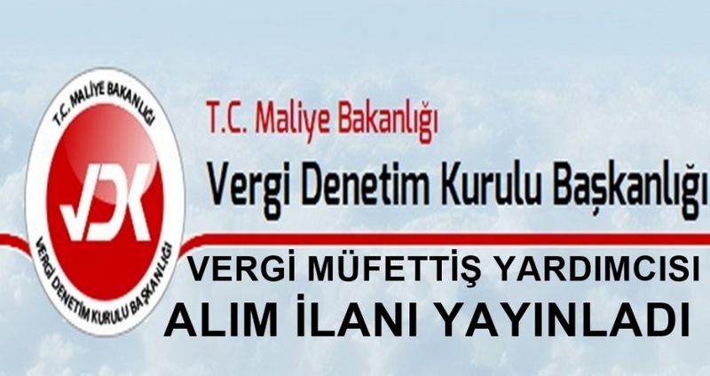 MALİYE VERGİ MÜFETTİŞ YARDIMCISI ALIM İLANI YAYINLADI