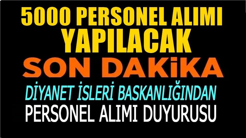 DİYANET İŞLERİ BAŞKANLIĞI 5000 PERSONEL ALIM İLANI YAYINLADI