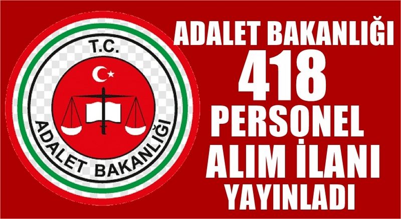 ADALET BAKANLIĞI 418 PERSONEL ALIM  İLANI YAYINLADI