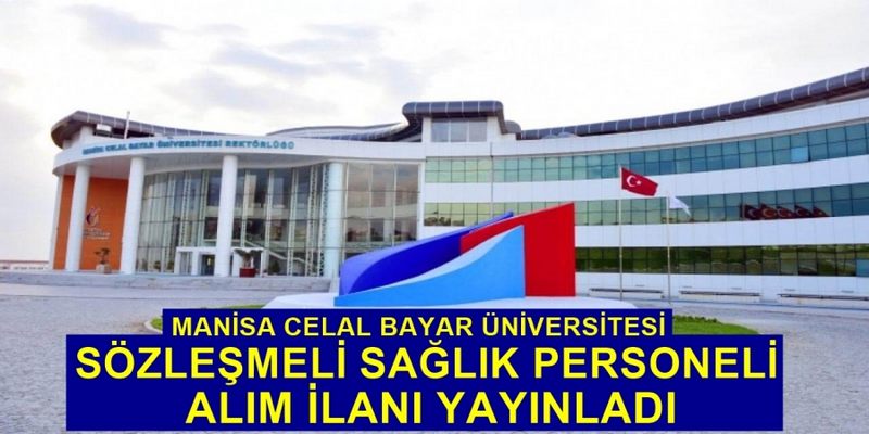 MANİSA CELAL BAYAR ÜNİVERSİTESİ 46 ADET SÖZLEŞMELİ SAĞLIK PERSONELİ ALIM İLANI YAYINLADI