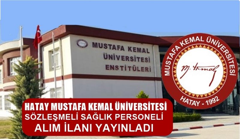 HATAY MUSTAFA KEMAL ÜNİVERSİTESİ  SÖZLEŞMELİ SAĞLIK PERSONEL, ALIM İLANI YAYINLADI