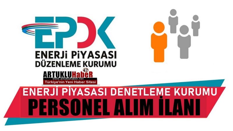 ENERJİ PİYASASI DENETLEME KURUMU(EPDK) PERSONEL ALIM İLANI YAYINLADI