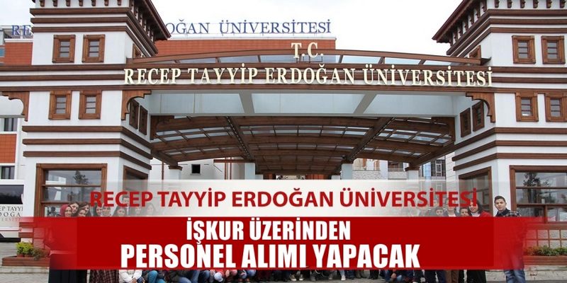 RECEP TAYYİP ERDOĞAN ÜNİVERSİTESİ İŞKUR ÜZERİNDEN PERSONEL ALIMI YAPACAK