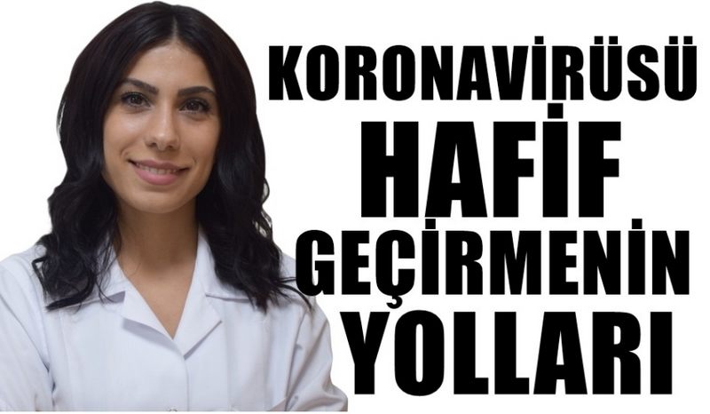 KORONAVİRÜSÜ HAFİF GEÇİRMENİN YOLLARI