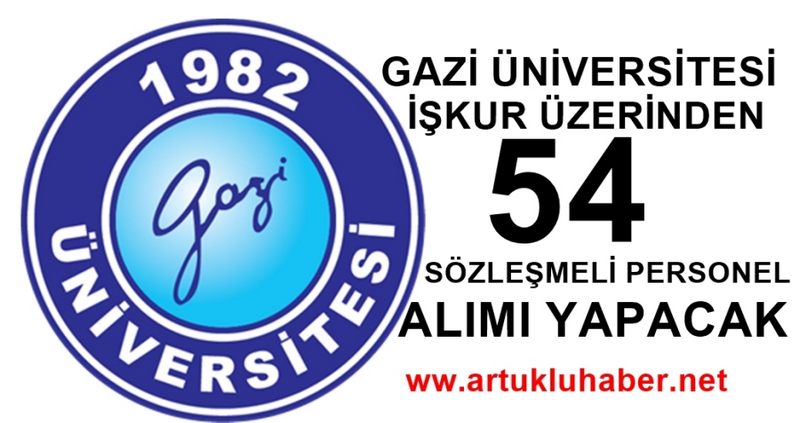 GAZİ ÜNİVERSİTESİ İŞKUR ÜZERİNDEN 54 SÖZLEŞMELİ PERSONEL ALACAK