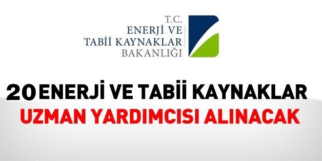 20 ENERJİ VE TABİİ KAYNAKLAR UZMAN YARDIMCISI ALINACAK
