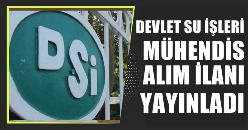 DEVLET SU İŞLERİ  MÜHENDİS ALIM İLANI YAYINLADI