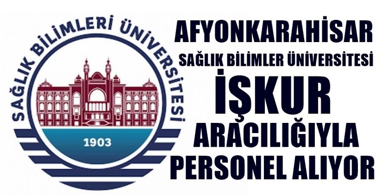 AFYON SAĞLIK BİLİMLERİ ÜNİVERSİTESİ İŞKUR ARACILIĞI İLE 30   PERSONEL ALIM İLANI YAYINLADI