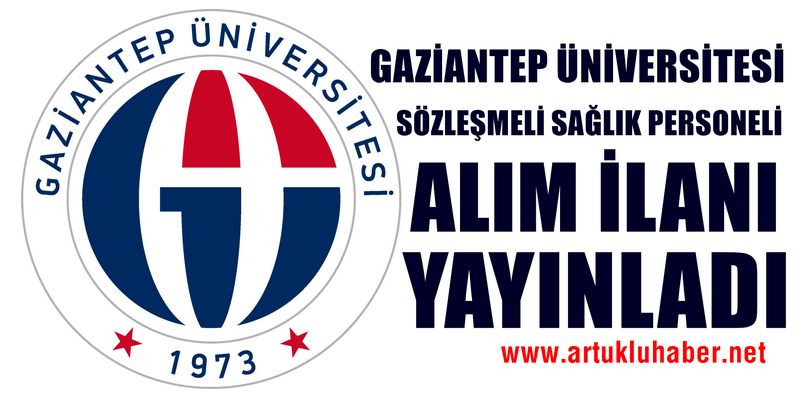 GAZİANTEP ÜNİVERSİTESİ  SÖZLEŞMELİ SAĞLIK PERSONELİ ALIM İLANI YAYINLADI