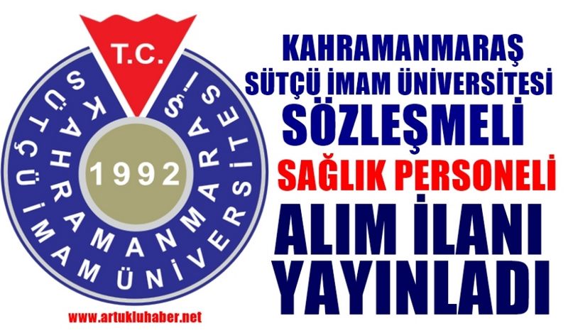 SÜTÇÜ İMAM ÜNİVERSİTESİ SÖZLEŞMELİ SAĞLIK PERSONELİ ALIM İLANI YAYINLADI