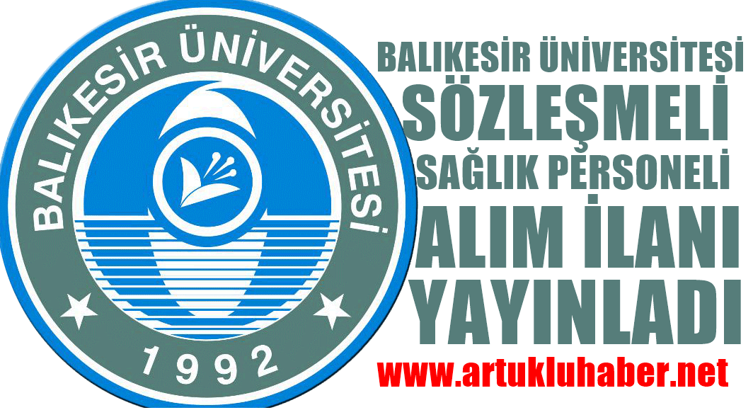 BALIKESİR ÜNİVERSİTESİ SÖZLEŞMELİ SAĞLIK PERSONELİ ALIM İLANI YAYAINLADI