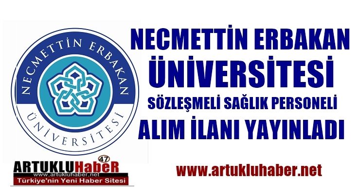 NECMETTİN ERBAKAN ÜNİVERSİTESİ SÖZLEŞMELİ SAĞLIK PERSONELİ ALIM İLANI YAYINLADI