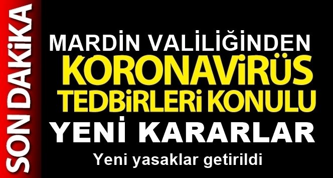 MARDİN VALİLİĞİNDEN YENİ KORONAVİRÜS TEDBİRLERİ DUYURULDU