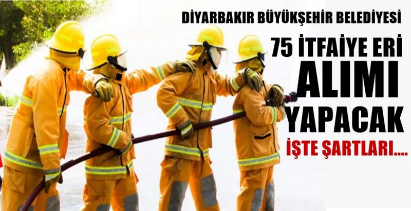 DİYARBAKIR BÜYÜKŞEHİR BELEDİYESİ 75 İTFAİYE ERİ ALIMI YAPACAK