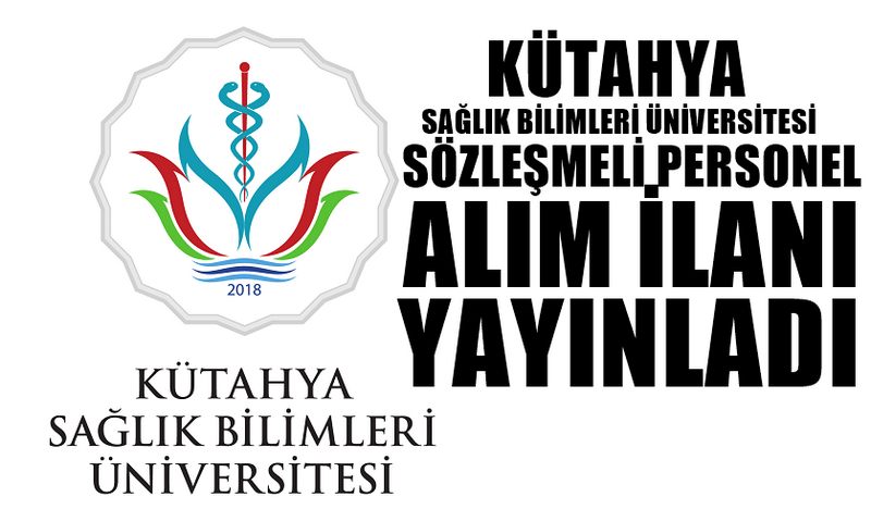 KÜTAHYA SAĞLIK BİLİMLERİ ÜNİVERSİTESİ SÖZLEŞMELİ SAĞLIK PERSONELİ ALIM İLANI YAYNLADI