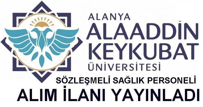 ALANYA  ALAADDİN KEYKUBAT ÜNİVERSİTESİ SÖZLEŞMELİ SAĞLIK PERSONELİ ALIM İLANI YAYINLADI