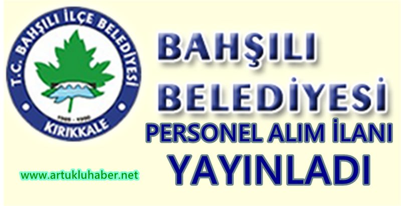 KIRIKKALE BAHŞILI BELEDİYESİ MEMUR ALIM  İLANI YAYINLADI