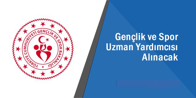 GENÇLİK VE SPOR BAKANLIĞI 25  UZMAN YARDIMCISI ALIYOR