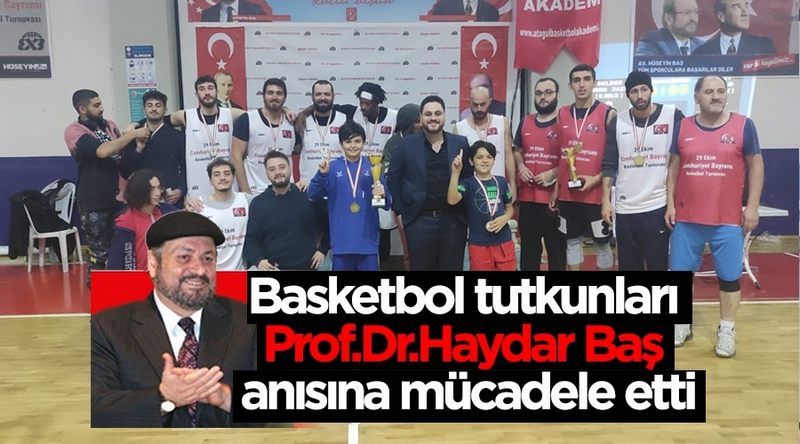 Basketbol tutkunları Prof. Dr. Haydar Baş anısına mücadele etti