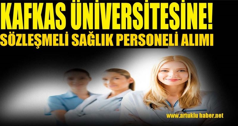 KAFKAS ÜNİVERSİTESİ SÖZLEŞMELİ SAĞLIK PERSONELİ ALIM İLANI YAYINLADI