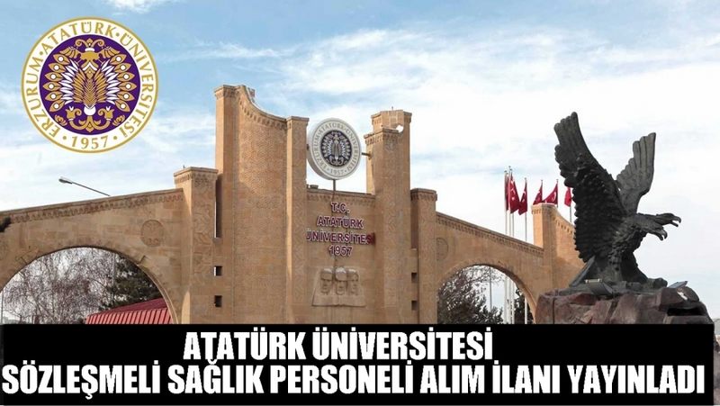 ATATÜRK ÜNİVERSİTESİ SÖZLEŞMELİ SAĞLIK PERSONELİ ALIM İLANI YAYINLADI