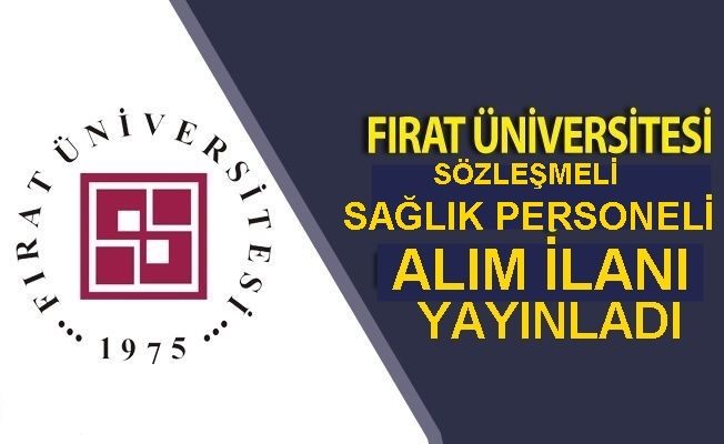 FIRAT ÜNİVERSİTESİ SÖZLEŞMELİ SAĞLIK PERSONELİ ALIM İLANI YAYINLADI