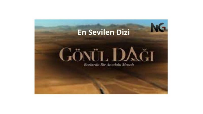 EN SEVİLEN YERLİ DİZİ GÖNÜL DAĞI