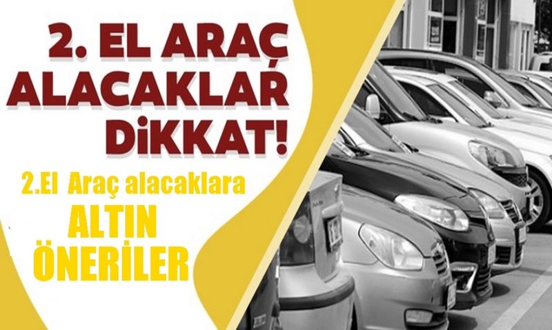 İkinci el araç alacaklara altın öneriler