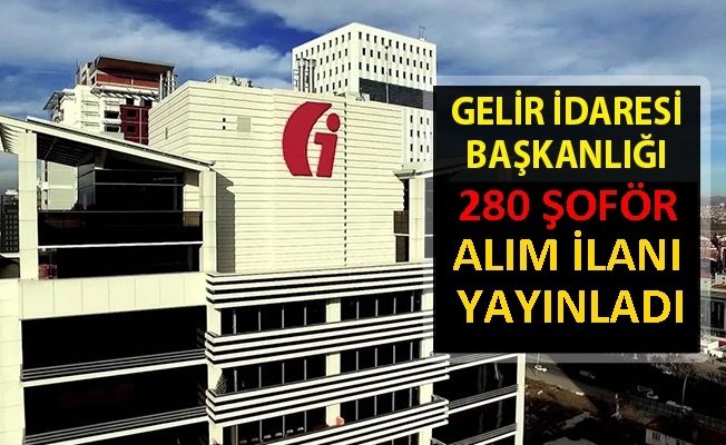 GELİR İDARESİ BAŞKANLIĞI SÖZLEŞMELİ 280 SOFÖR ALIMI YAPACAK