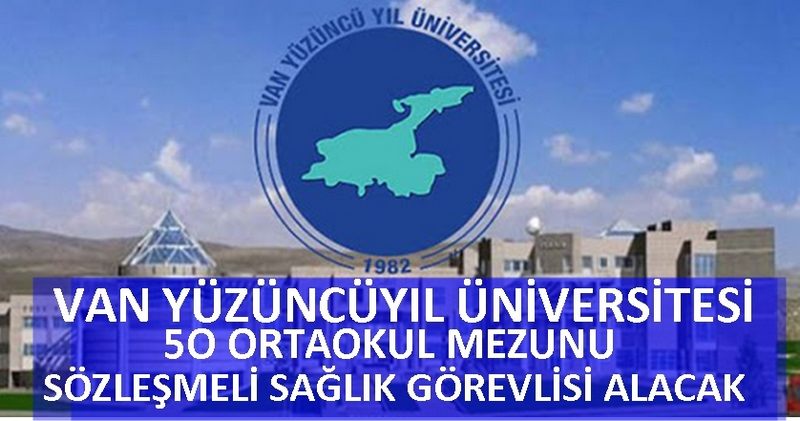 VAN YÜZÜNCÜ YIL ÜNİVERSİTESİ 50 ORTAOKUL MEZUNU SAĞLIK GÖREVLİSİ ALIMI YAPACAK 