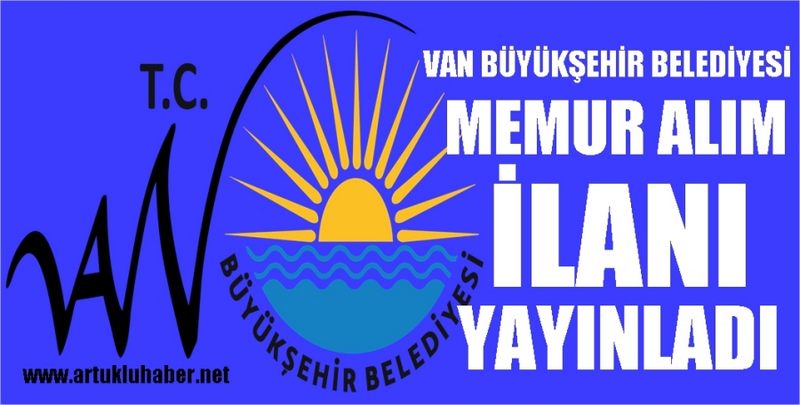 VAN BÜYÜKŞEHİR BELEDİYESİ ÇOK SAYIDA PERSONEL ALIMI YAPACAK