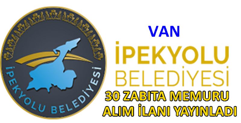 VAN İPEKYOLU  BELEDİYESİ 30 ZABITA MEMEURU ALIM İLANI YAYINLADI