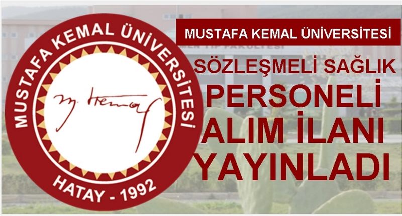 HATAY MUSTAFA KEMAL ÜNİVERSİTESİ SÖZLEŞMELİ SAĞLIK PERSONEL İALIM İLANI YAYAINLADI