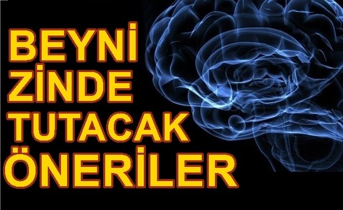 BEYNİ ZİNDE TUTACAK  ÇOK ÖNEMLİ ÖNERİLER