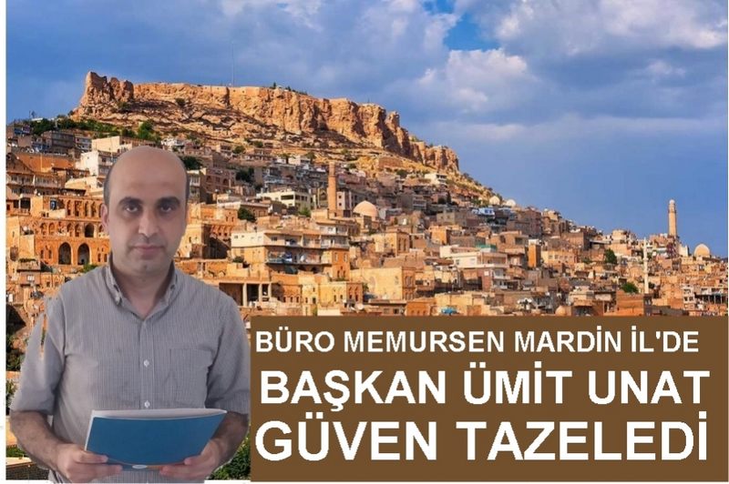 Büro Memur-Sen Mardin Şube Başkanı Ümit UNAT güven tazeledi