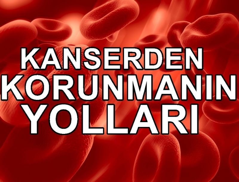 KANSERDEN KORUNMANIN YOLLARI