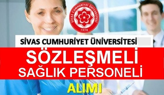 SİVAS CUMHURİYET ÜNİVERSİTESİ SÖZLEŞMELİ SAĞLIK PERSONELİ ALIM İLANI YAYINLADI