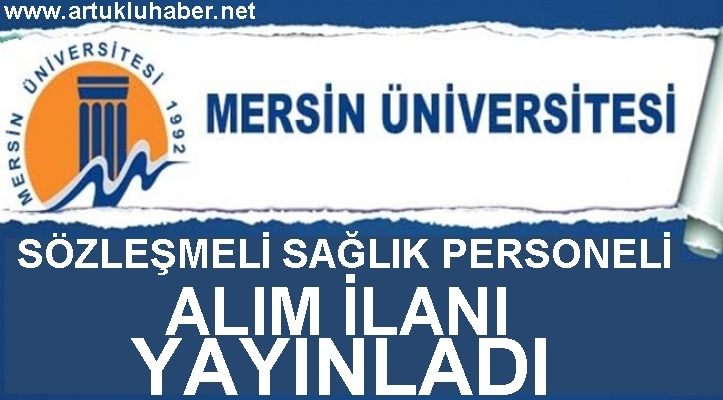 MERSİN ÜNİVERSİTESİ SÖZLEŞMELİ SAĞLIK PERSONELİ ALIM İLANI YAYINLADI