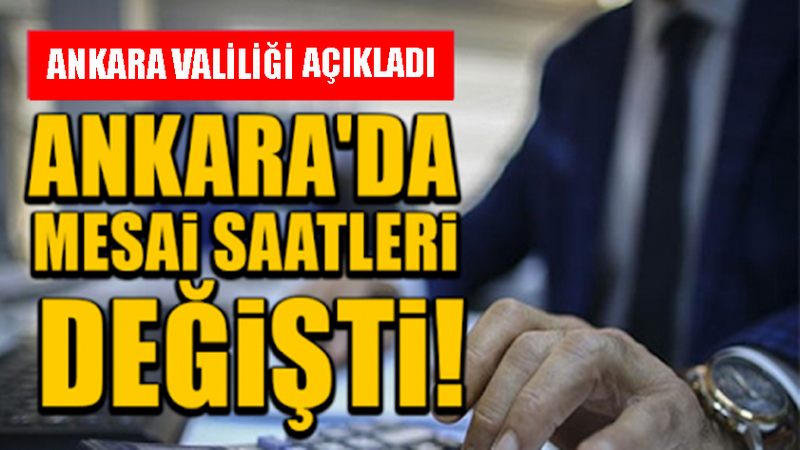 ANKARA VALİLİĞİ YENİ MESAİ SAATLERİNİ AÇIKLADI