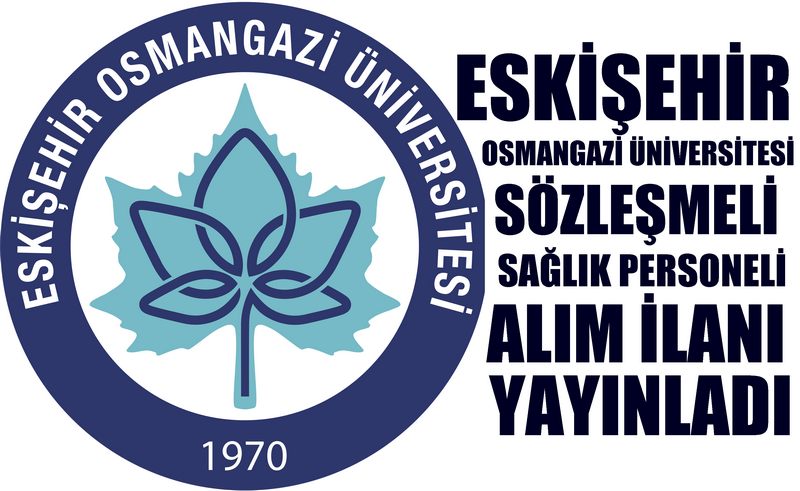 ESKİŞEHİR OSMANGAZİ ÜNİVERSİTESİ SÖZLEŞMELİ SAĞLIK PERSONELİ ALIM İLANI YAYINLADI