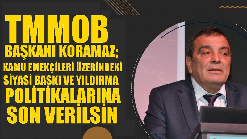 TMMOB BAŞKANI KORAMAZ; 