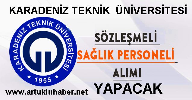 KARADENİZ TEKNİK ÜNİVERSİTESİ SÖZLEŞMELİ SAĞLIK PERSONELİ ALIM İLANI YAYINLADI