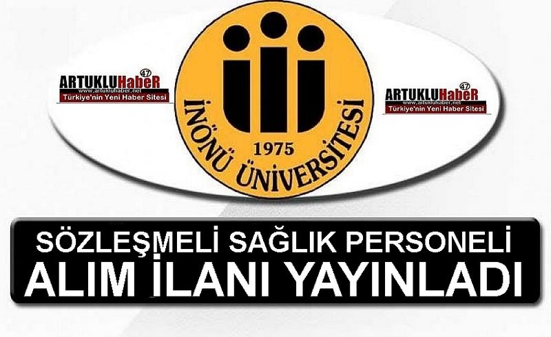 MALATYA İNÖNÜ ÜNİVERSİTESİ SÖZLEŞMELİ SAĞLIK PERSONELİ ALIM İLANI YAYINLADI